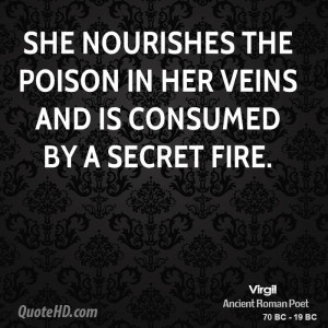 ... nourishes the poison in her veins and is consumed by a secret fire
