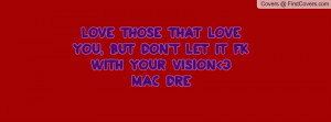 Love Those That Love You, But Don't Let It F**k With Your Vision 3~Mac ...