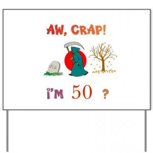 AW, CRAP! I'M 50? Gift Yard Sign