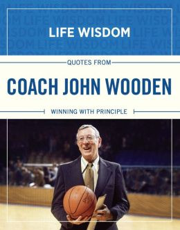 Quotes from Coach John Wooden: Winning With Principle