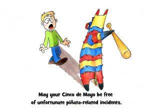 Watch out for vengeful pinatas, and stay safe this Cinco de Mayo!