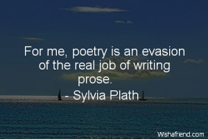 poetry-For me, poetry is an evasion of the real job of writing prose.