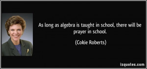 As long as algebra is taught in school, there will be prayer in school ...