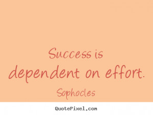... picture quotes - Success is dependent on effort. - Success quotes