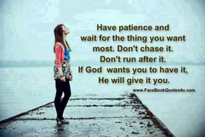 Patience Quotes Have patience and wait for the