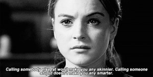 Mean Girls (2004) Quote (About black and white, fat, gif, lesson, life ...