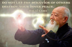 ... let the behavior of others destroy your inner peace . — Dalai Lama