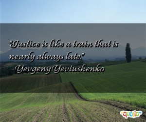 Justice is like a train that is nearly always late .