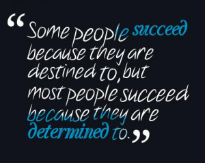 Success Quote: Some people succeed because they are destined...