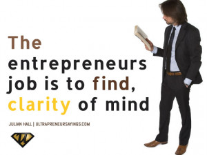 The entrepreneurs job is to find, clarity of mind