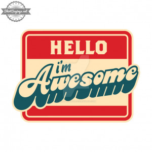 Hello, I'm Awesome (close up) by ShirtSayings