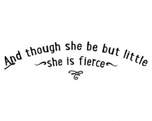 And though she be but little, she is fierce wall decal quote words ...