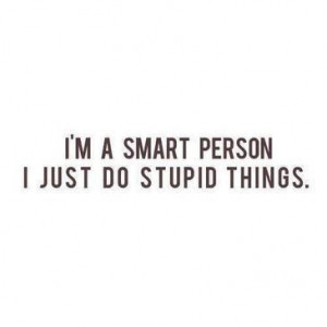 Smart person, stupid things #quotes