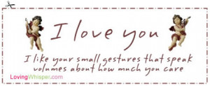 love you because I like your small gestures that speak volumes about ...