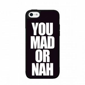 You Mad Or Nah - - iPhone 4 4s 5 5s 5c 6 6 Plus Galaxy s3 s4 s5 Note 2 ...
