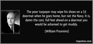 The poor taxpayer may wipe his shoes on a $3 doormat when he goes home ...