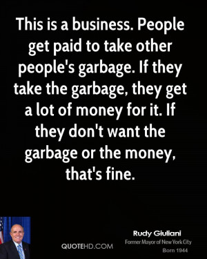 This is a business. People get paid to take other people's garbage. If ...