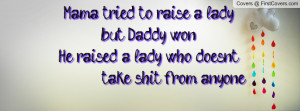 ... lady,but Daddy won.He raised a lady who doesn't take shit from anyone