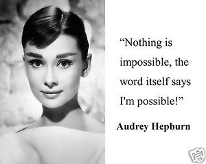 Back > Quotes For > Audrey Hepburn Quotes Nothing Is Impossible
