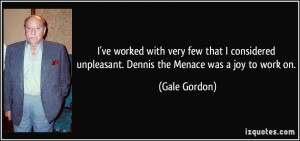 ve worked with very few that I considered unpleasant. Dennis the ...