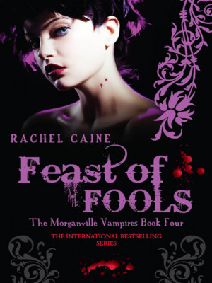 Morganville Vampires 4: Feast of Fools by Rachel Caine