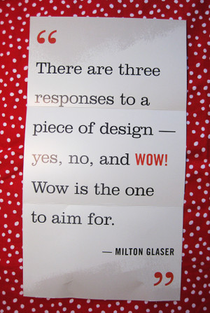 There are three responses to a piece of design—yes, no, and WOW! The ...