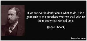 If we are ever in doubt about what to do, it is a good rule to ask ...