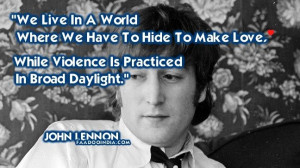 ... to hide to make love while violence is practiced in broad daylight
