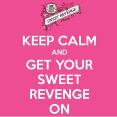 ... but sweets revenge quotes sweet revenge quotes keep calm calm quotes