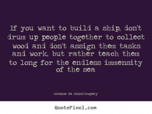 Diy picture quotes about motivational - If you want to build a ship ...