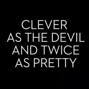 Clever as the devil and twice as pretty