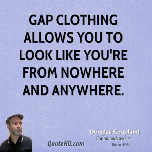 Gap clothing allows you to look like you're from nowhere and anywhere.