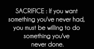 If You Want Something You’ve Never Had, You Must Be Willing To Do ...