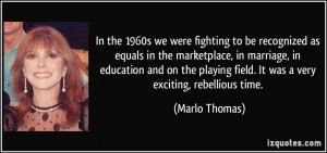 In the 1960s we were fighting to be recognized as equals in the ...