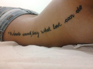 ... -cant-say-what-love-can-do/ Love Tattoos, Quote Tattoos, Side Tattoos