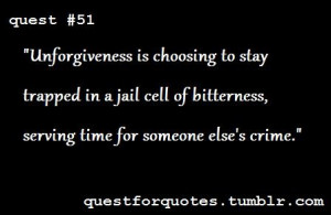 unforgiveness is choosing to stay trapped in a jail cell of bitterness ...