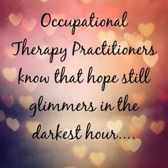 Love the quote!! Occupational therapy practitioners know that hope ...