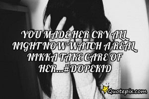 You made her cry all night now watch a real nikka take care of her...# ...