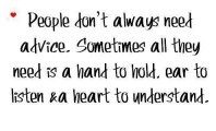 Sometimes, all people need is a hand to hold, ear to listen and heart ...