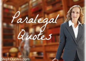 Fun, sassy, and even inspirational paralegal quotes.