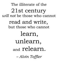 The #illiterate of the 21st #century will not be those who cannot # ...