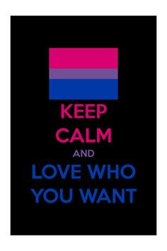 KEEP CALM and have Love who you Want BiSexual More