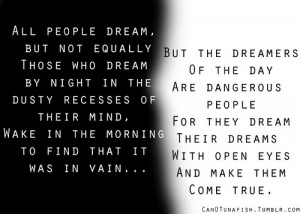 Dreamers of the Day are not the same with Dreamers of the night...they ...
