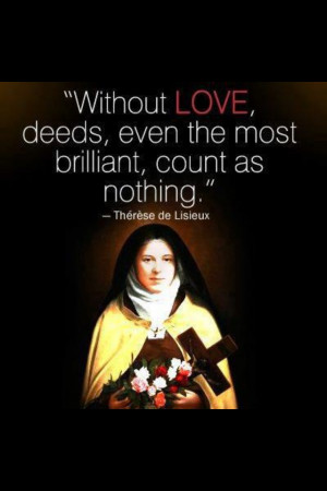 Saint Therese - Pray for us that we learn the Little Way