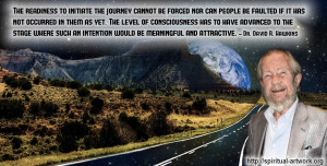 Dr. David R. Hawkins- The readiness to initiate the journey cannot be ...