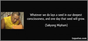... seed in our deepest consciousness, and one day that seed will grow