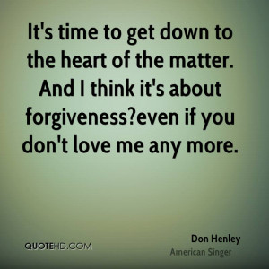 down to the heart of the matter. And I think it's about forgiveness ...
