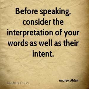 Before speaking, consider the interpretation of your words as well as ...