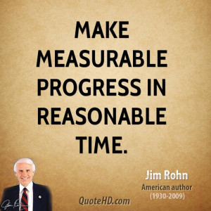 Make measurable progress in reasonable time.