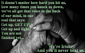 ... . You are not finished yet.... We're Irish. And you'll never beat us